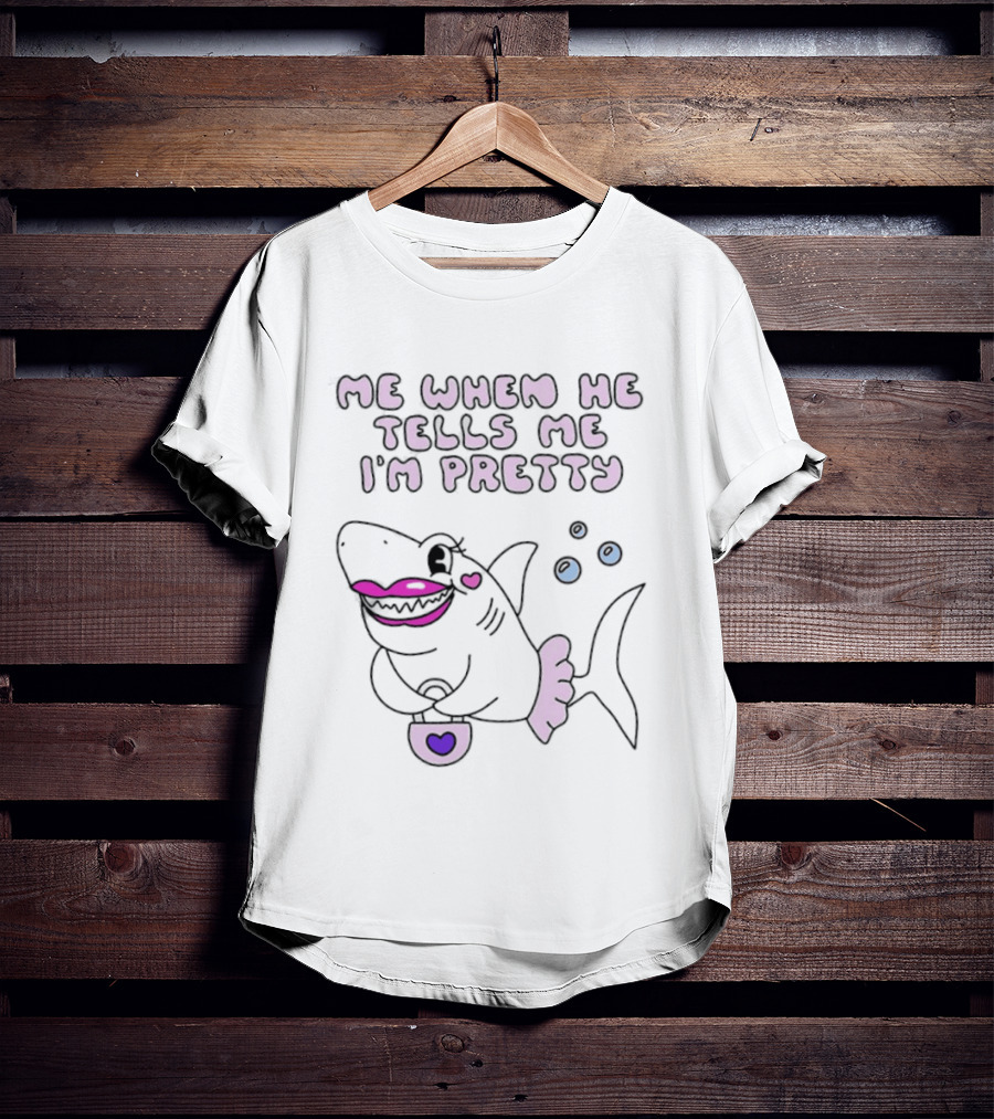 Me When He Tells Me I'm Pretty Cute Shark Bubble T-Shirt