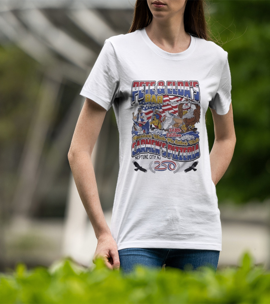 Pete Eldas Bar Carmen's Pizzeria 348th Edition Whole Pie Eaters Club Neptune City NJ Celebrating 250 Years Of America's Greatest Country T-Shirt