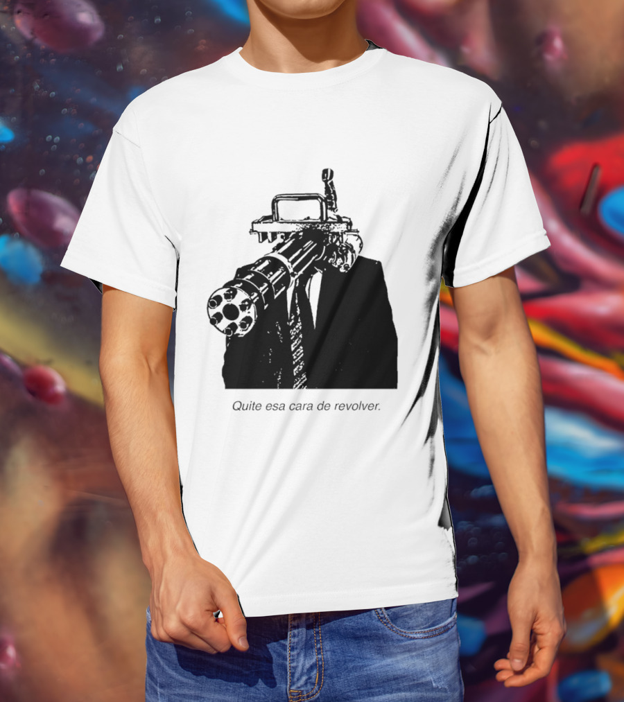 Head Gatling Quite Esa Cara De Revolver T-Shirt