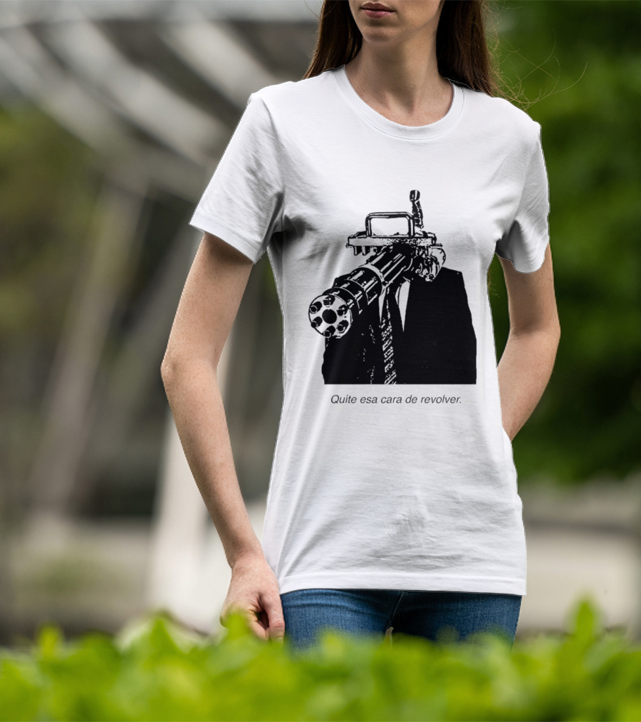 Head Gatling Quite Esa Cara De Revolver T-Shirt