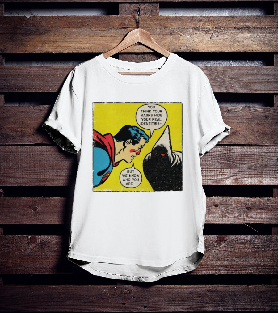 Superman You Think Your Masks Hide Your Real Identities But We Know Who You Are Comic Speech Bubble Confrontation T-Shirt