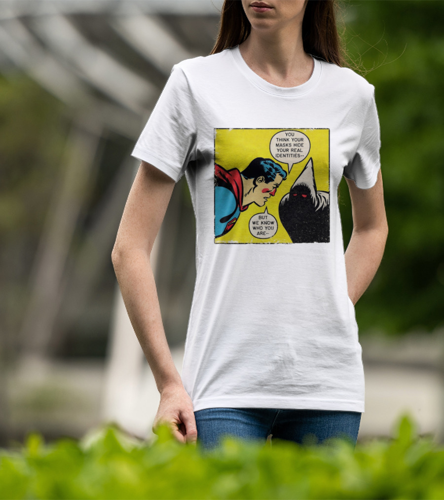 Superman You Think Your Masks Hide Your Real Identities But We Know Who You Are Comic Speech Bubble Confrontation T-Shirt