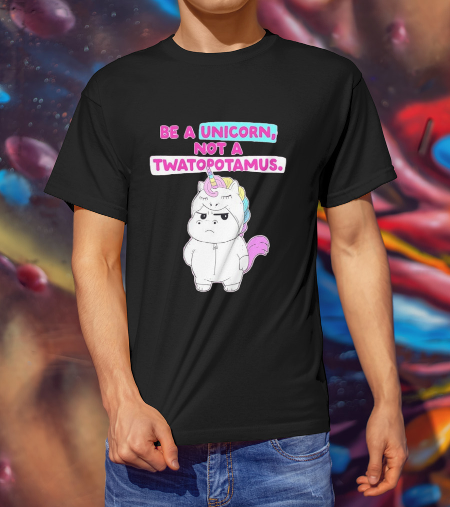 Be A Unicorn Not A Twatopotamus Funny Unicorn Costume T-Shirt