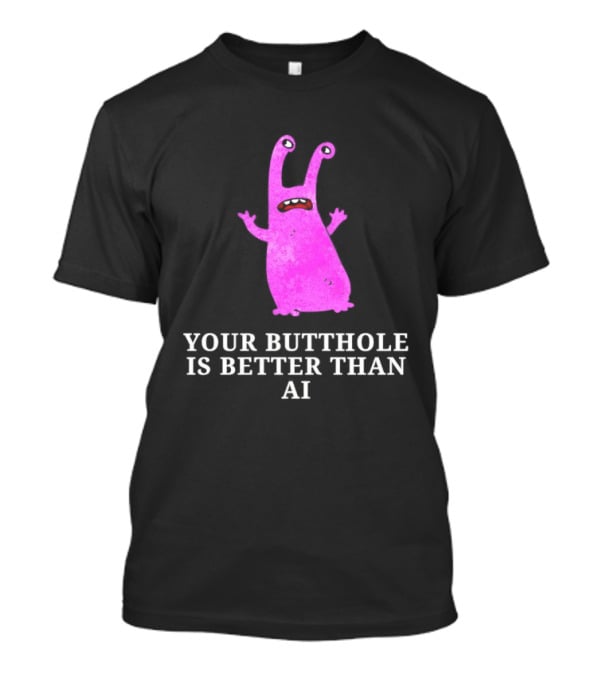 Burrito Meltdown Pink Monster Your Butthole Is Better Than AI T-Shirt