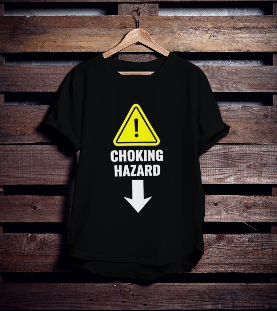 Warning Sign Humor Choking Hazard Arrow Down T-Shirt