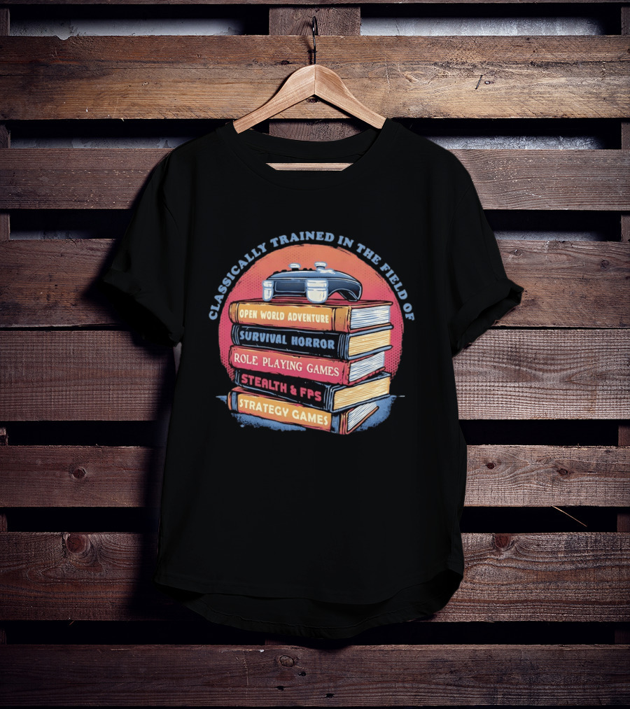 Classically Trained In The Field Of Open World Adventure Survival Horror Role Playing Games Stealth FPS Strategy Games T-Shirt