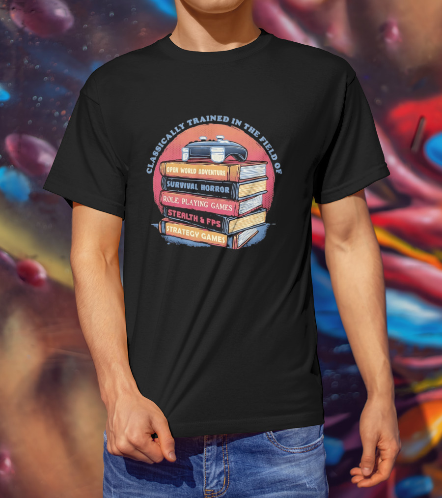 Classically Trained In The Field Of Open World Adventure Survival Horror Role Playing Games Stealth FPS Strategy Games T-Shirt