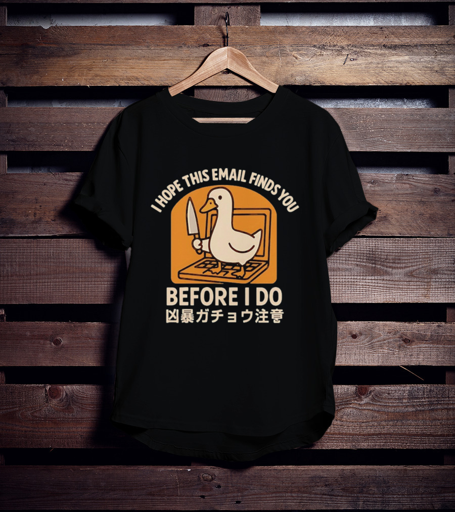 I Hope This Email Finds You Before I Do Duck Laptop Knife Japanese T-Shirt