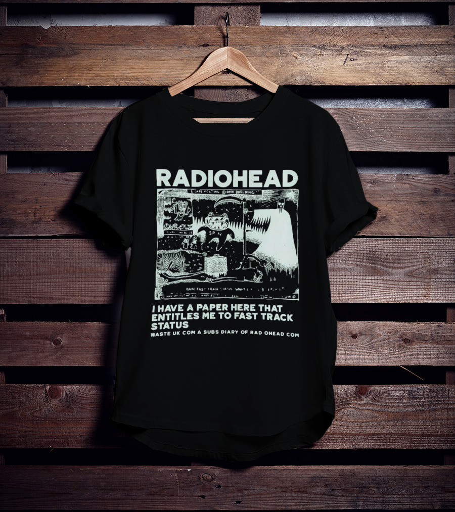 RADIOHEAD I Have A Paper Here That Entitles Me To Fast Track Status Waste UK Com A Subs Diary Of Rad O Head Com T-Shirt