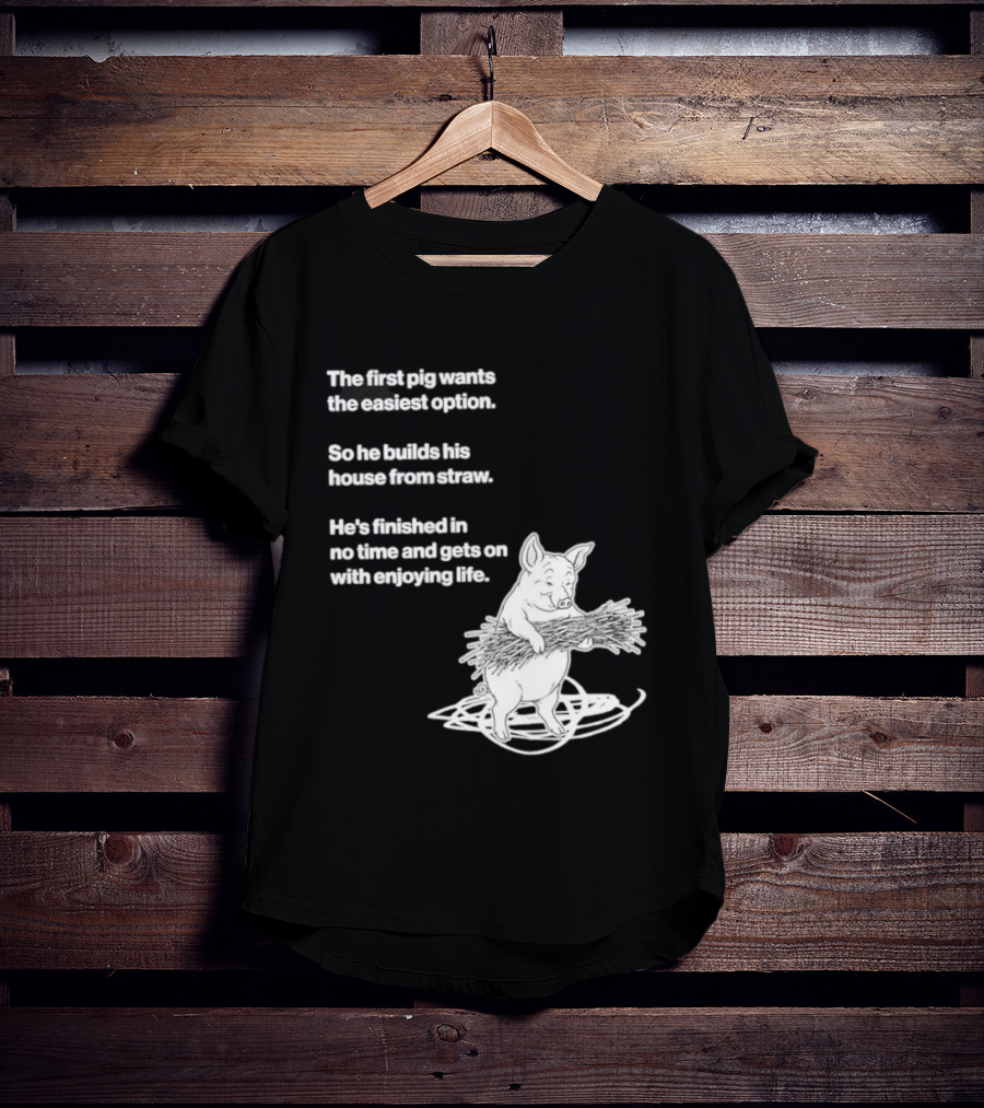 The First Pig Chooses Straw House For Easy Living Enjoyment T-Shirt