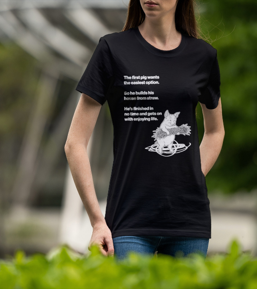 The First Pig Chooses Straw House For Easy Living Enjoyment T-Shirt