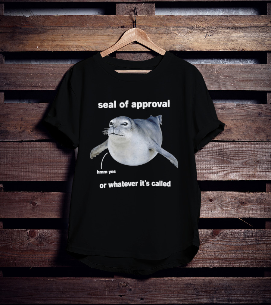 Seal Of Approval Hmm Yes Or Whatever It's Called T-Shirt