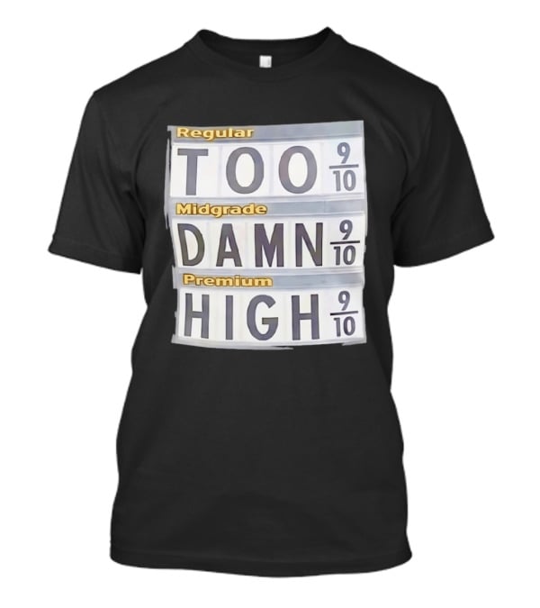 Regular Midgrade Premium Too Damn High Gas Price Meme T-Shirt
