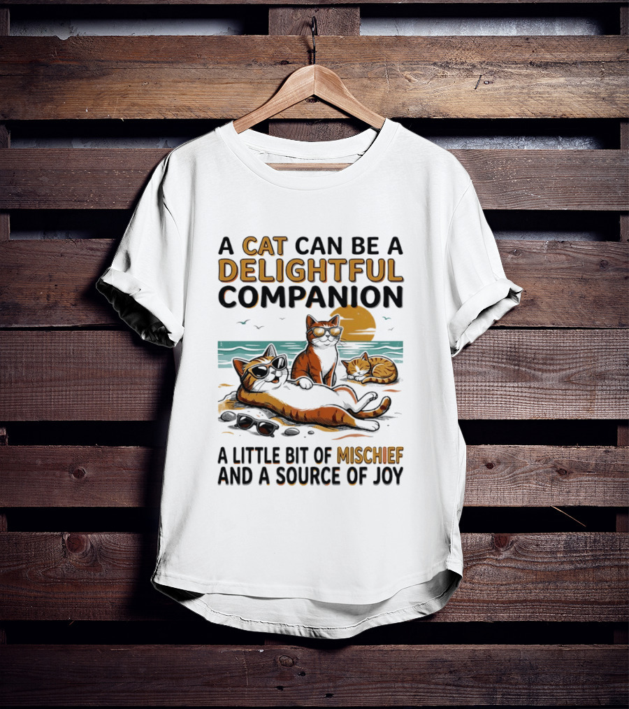A Cat Can Be A Delightful Companion A Little Bit Of Mischief And A Source Of Joy T-Shirt