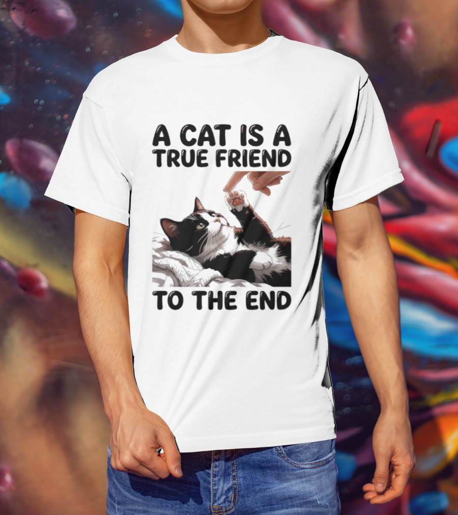 A Cat Is A True Friend To The End Pet Owner's Feline Loyalty And Companionship T-Shirt