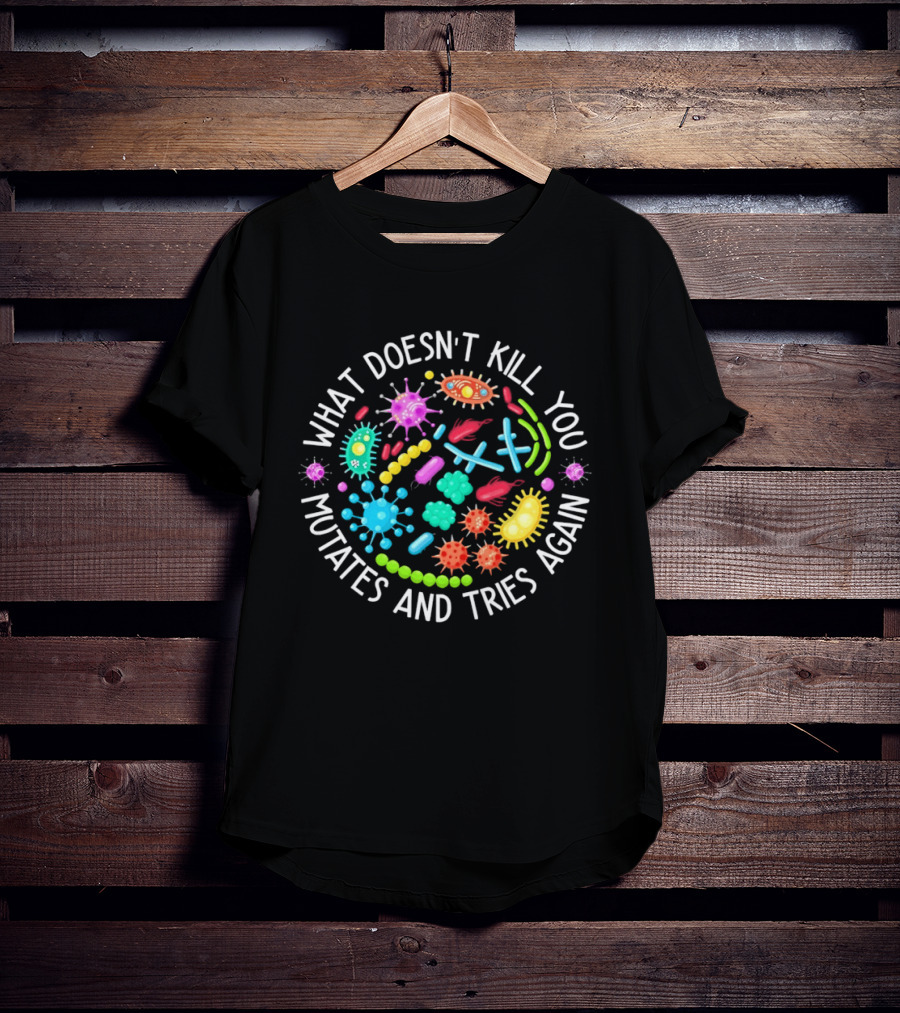 What Doesn't Kill You Mutates And Tries Again Germs Colorful Virus Bacteria T-Shirt