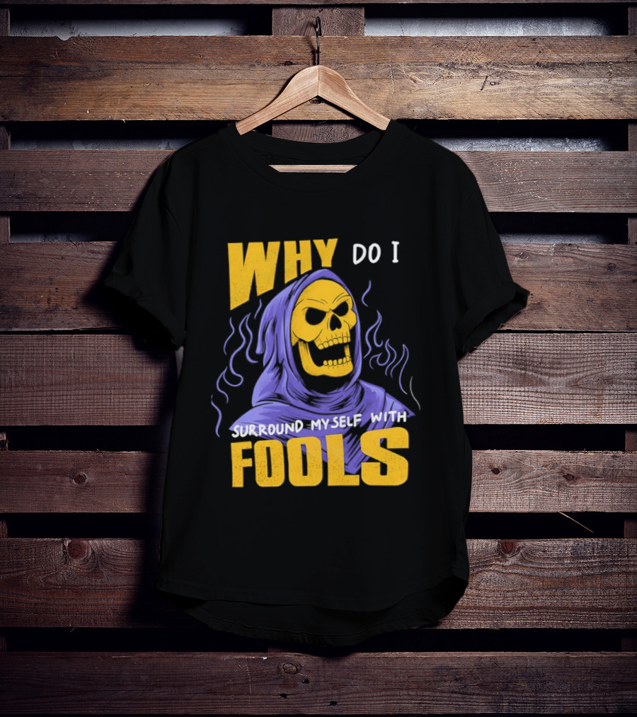 Skeletor Why Do I Surround Myself With Fools Purple And Yellow T-Shirt