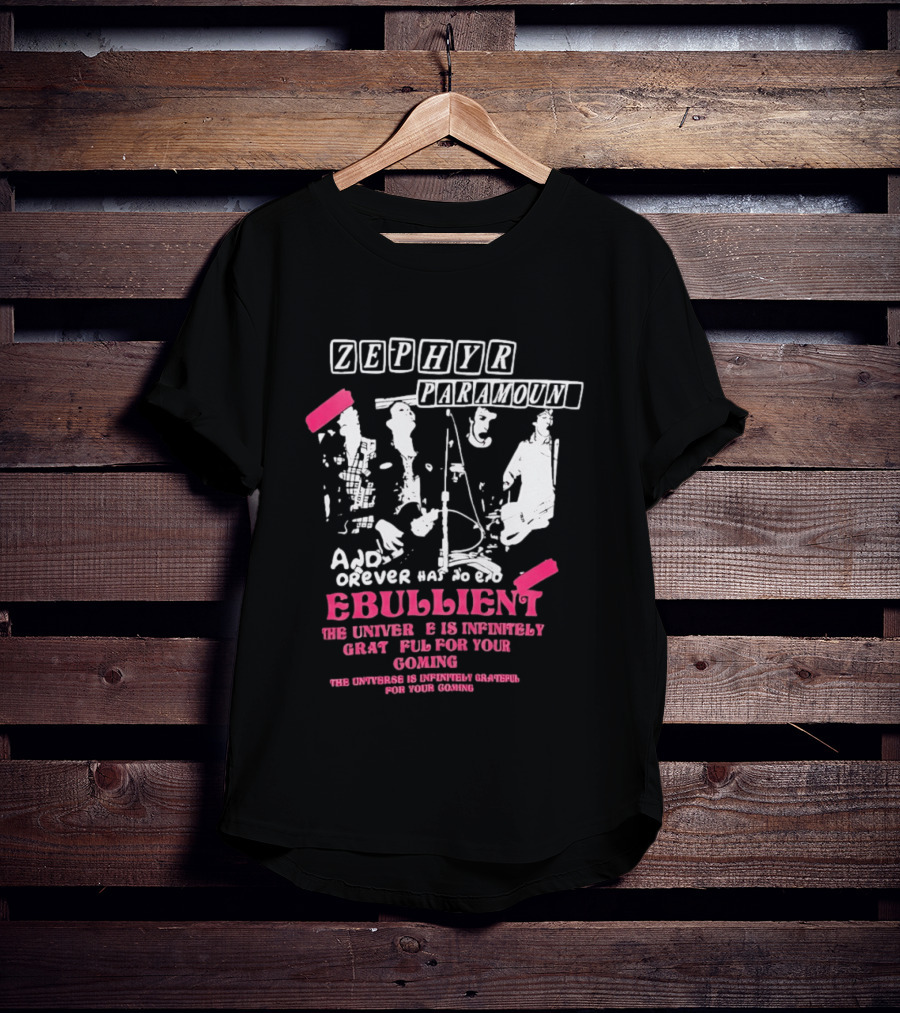 Zephyr Paramount Forever Has To Be Ebullient The Universe Is Infinitely Grateful For Your Coming T-Shirt