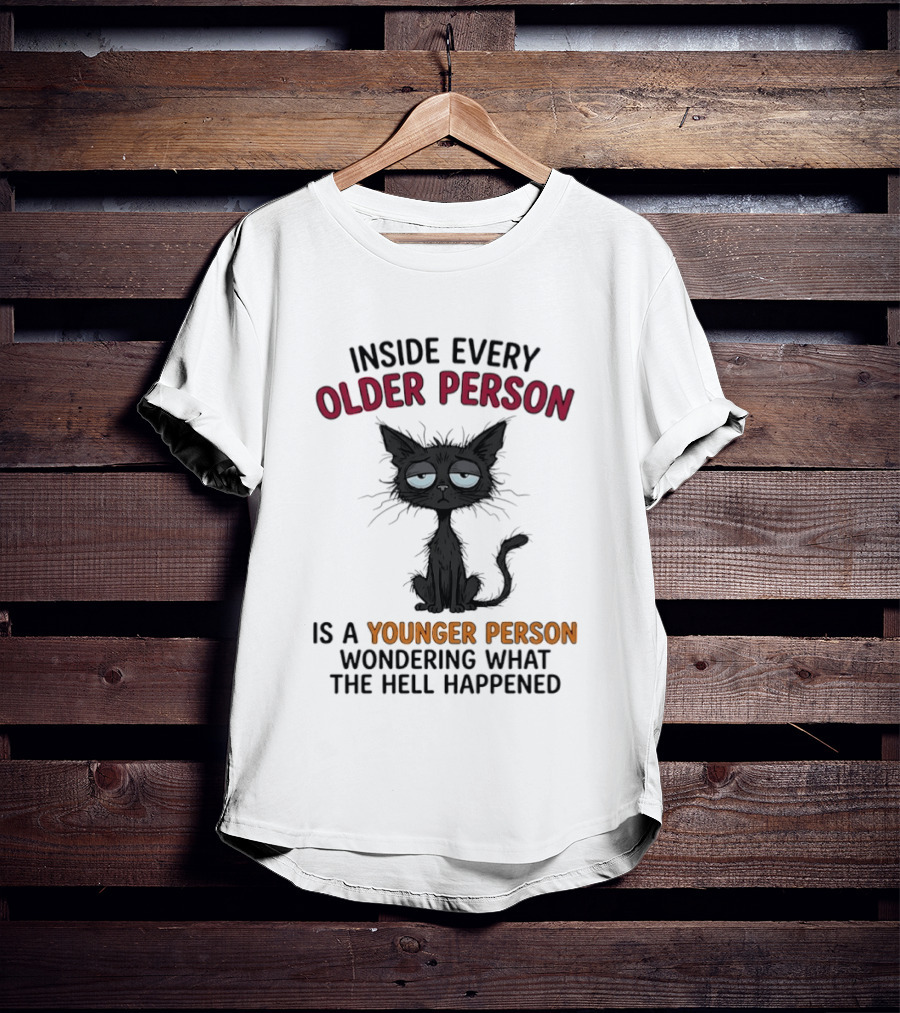 Inside Every Older Person Is A Younger Person Wondering What The Hell Happened Cat T-Shirt