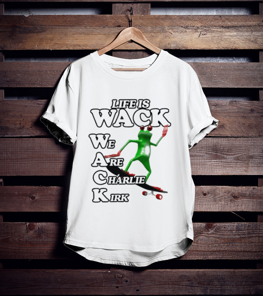 Life Is Wack Frog Skateboarding We Are Charlie Kirk T-Shirt