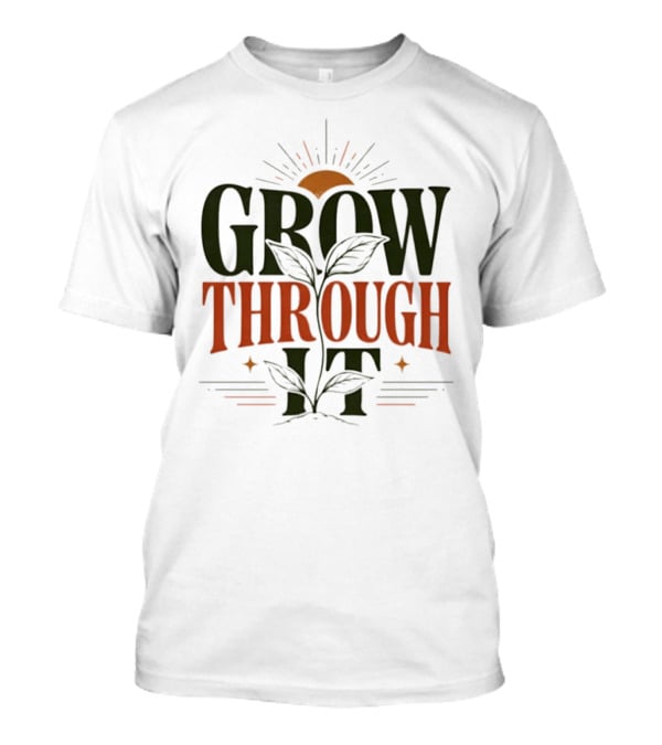 Grow Through It Sunburst Plant T-Shirt
