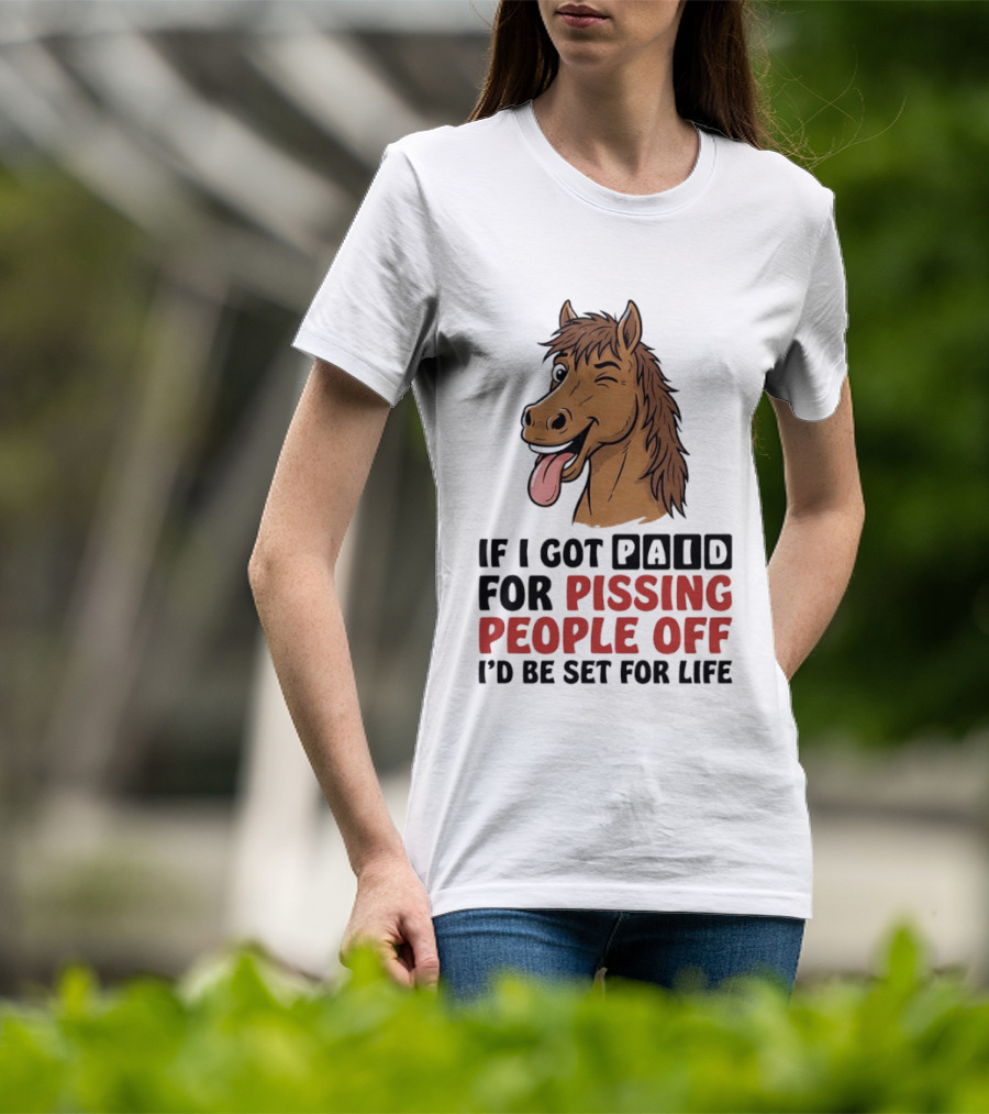 If I Got Paid For Pissing People Off I'd Be Set For Life Horse Winking Tongue Out T-Shirt