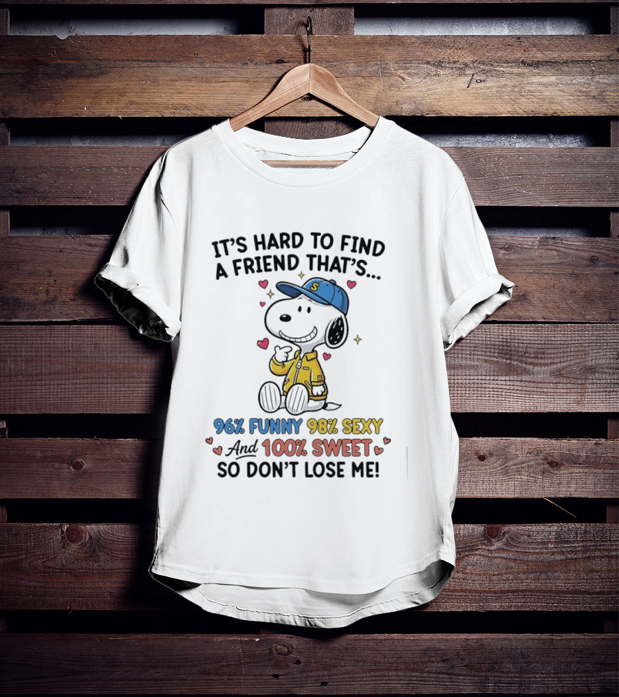 It's Hard To Find A Friend That's 96% Funny 98% Sexy 100% Sweet So Don't Lose Me Snoopy T-Shirt