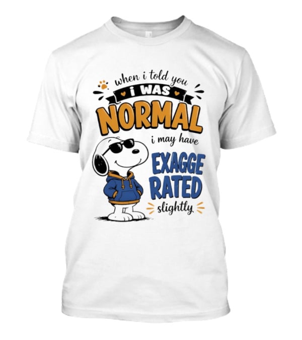 When I Told You I Was Normal I May Have Exaggerated Slightly Snoopy T-Shirt