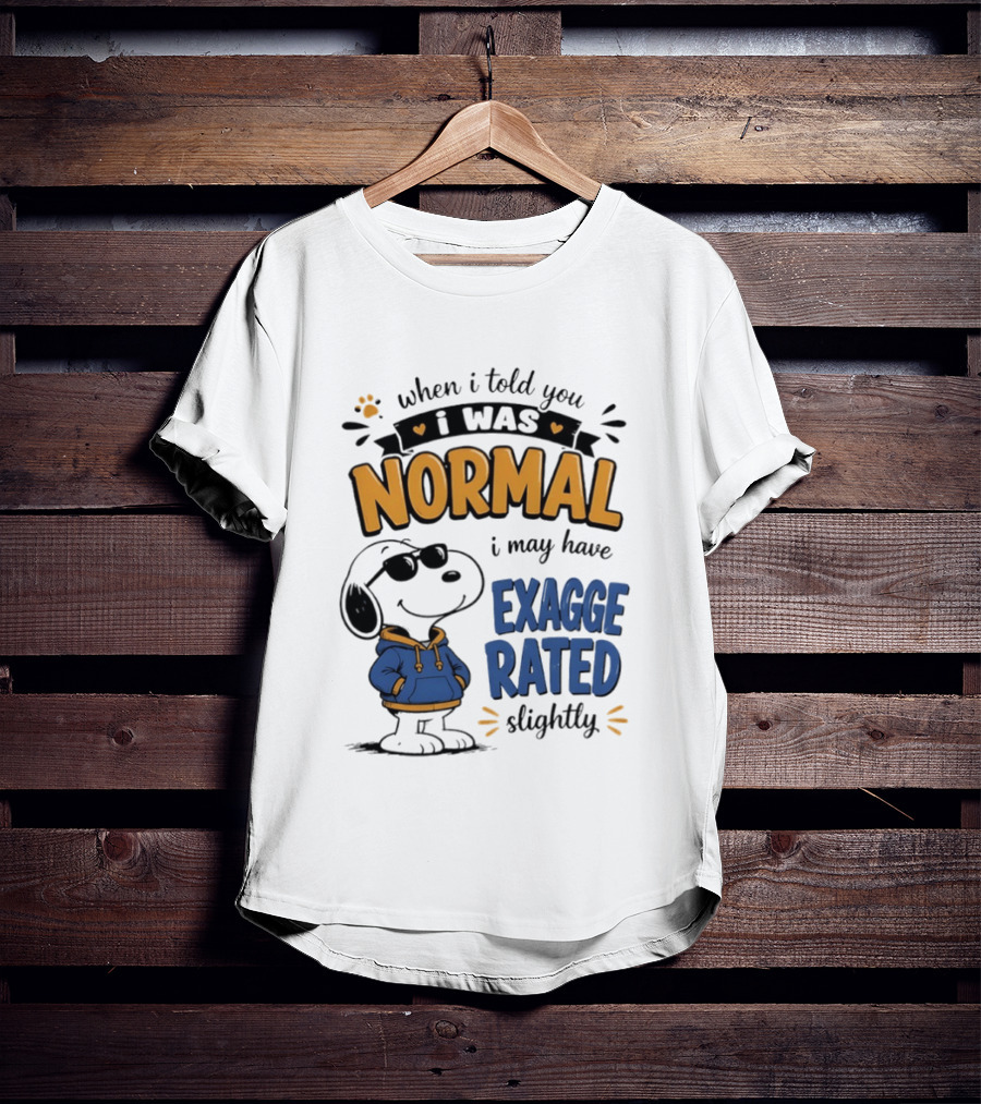 When I Told You I Was Normal I May Have Exaggerated Slightly Snoopy T-Shirt