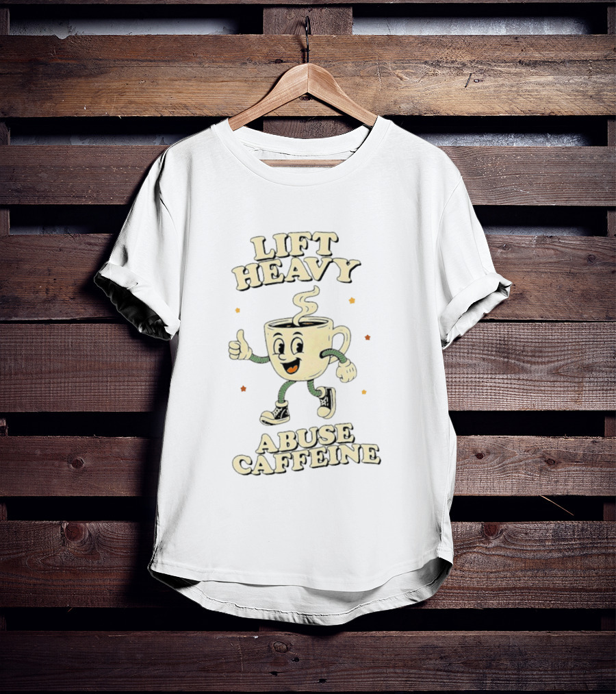 Lift Heavy Abuse Caffeine Cartoon Coffee Gym Workout T-Shirt