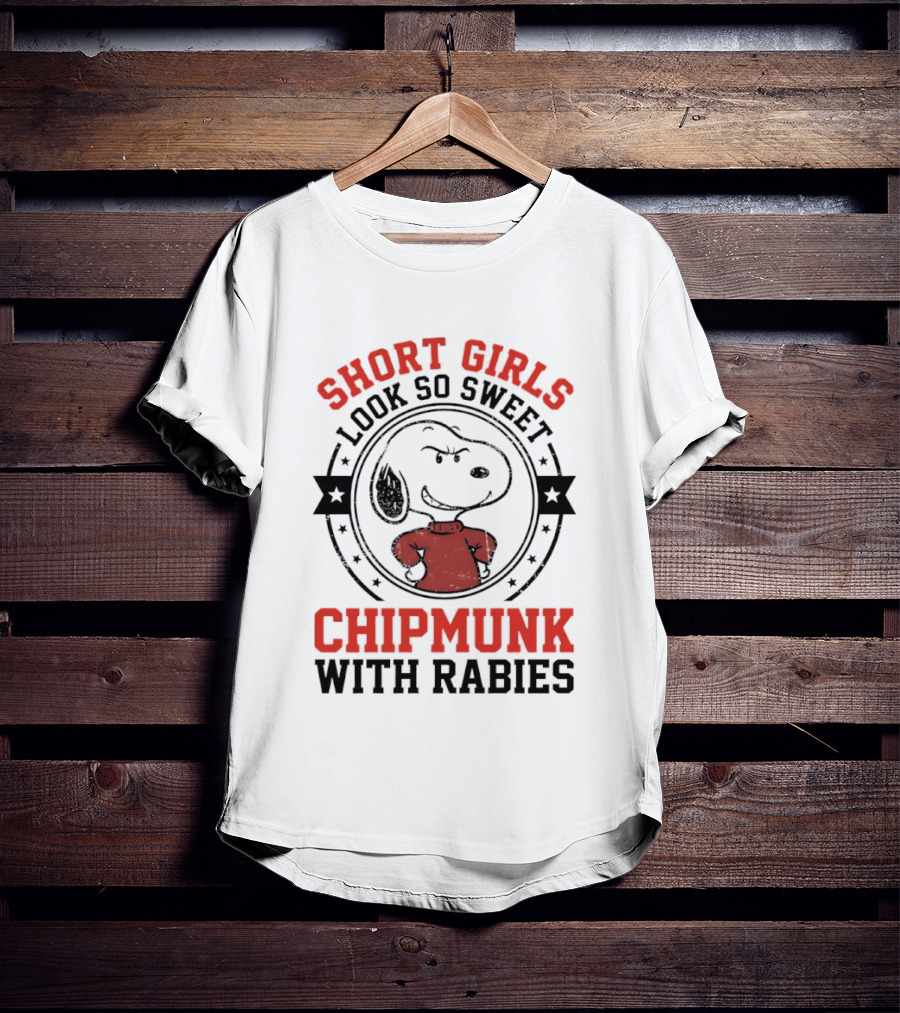Short Girls Look So Sweet Chipmunk With Rabies Snoopy T-Shirt