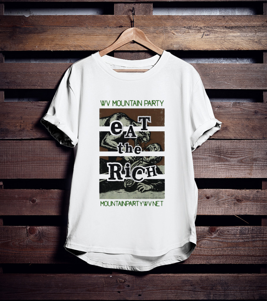 WV Mountain Party Eat The Rich Political Mountainpartywv Net T-Shirt