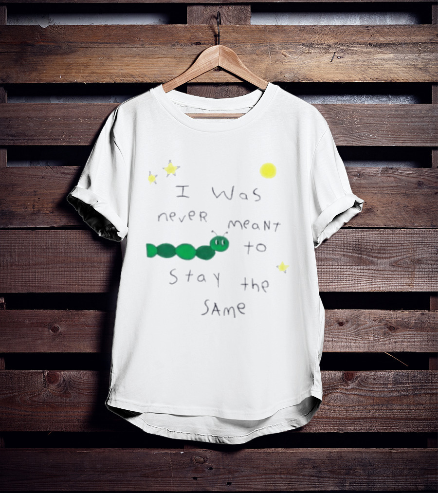 I Was Never Meant To Stay The Same Caterpillar With Stars And Moon T-Shirt