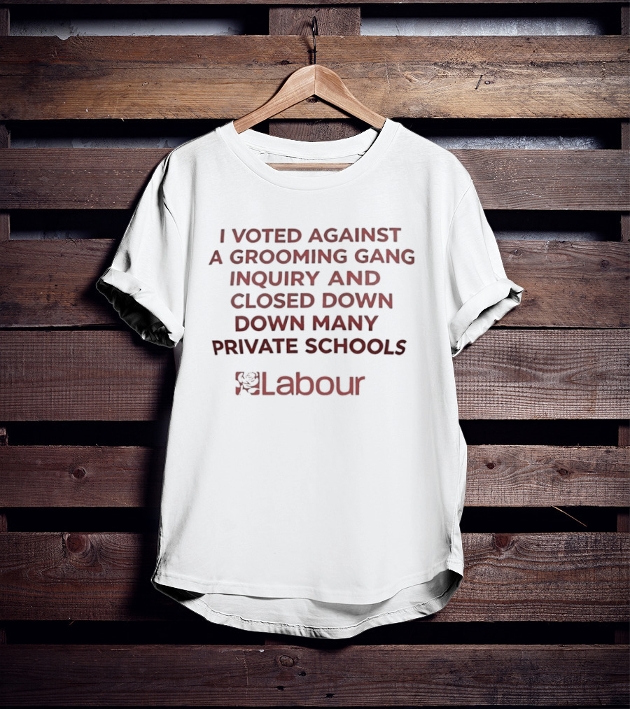 Labour I Voted Against A Grooming Gang Inquiry Closed Down Many Private Schools T-Shirt