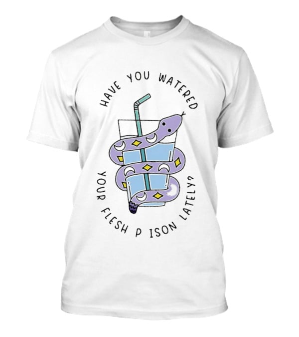 Have You Watered Your Flesh Prison Lately Snake Wrapped Around A Glass With Straw T-Shirt