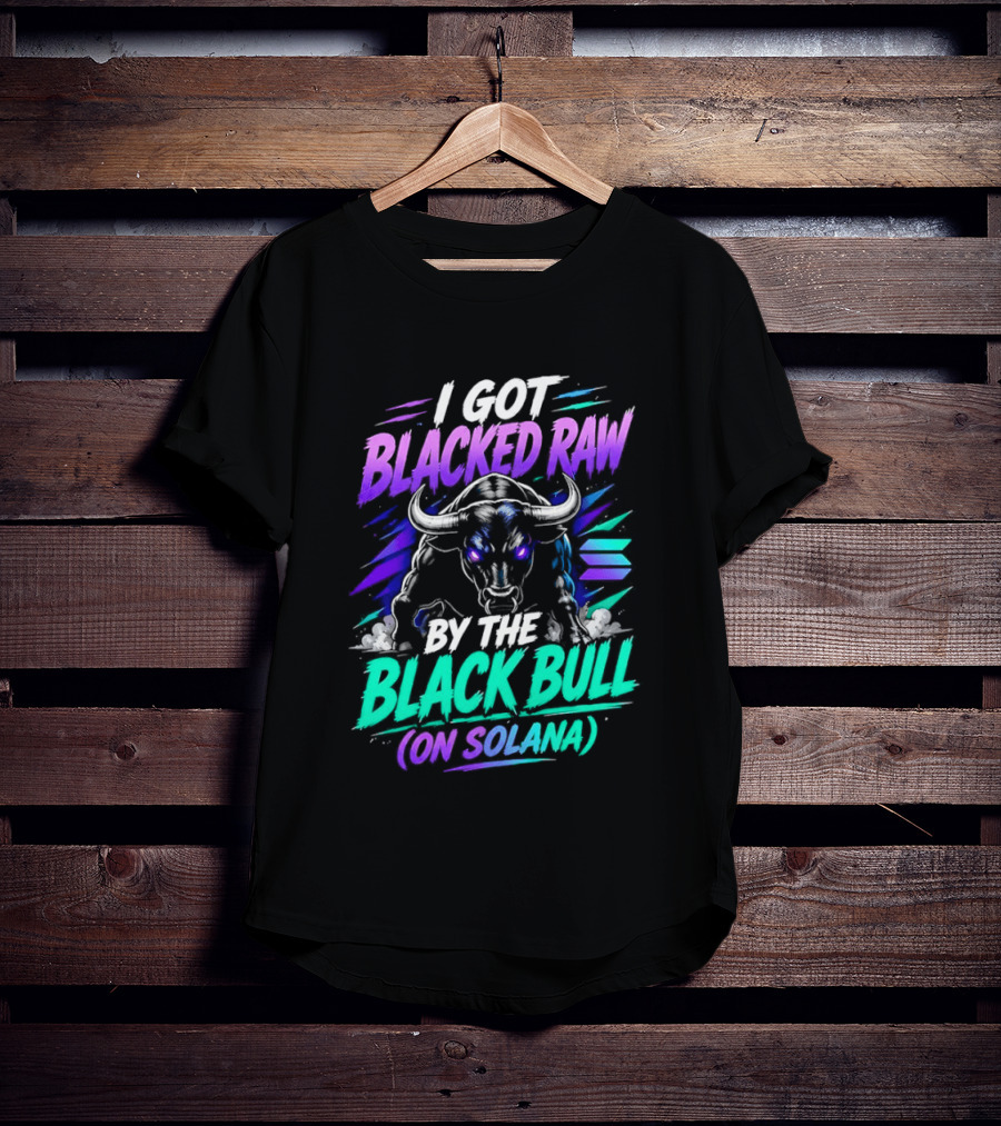 I Got Blacked Raw By The Black Bull On Solana T-Shirt