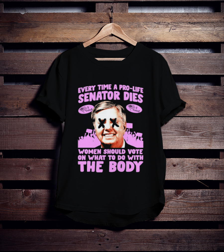 Pro Life Senator Dies Women Vote On Body Rights Empowerment T-Shirt