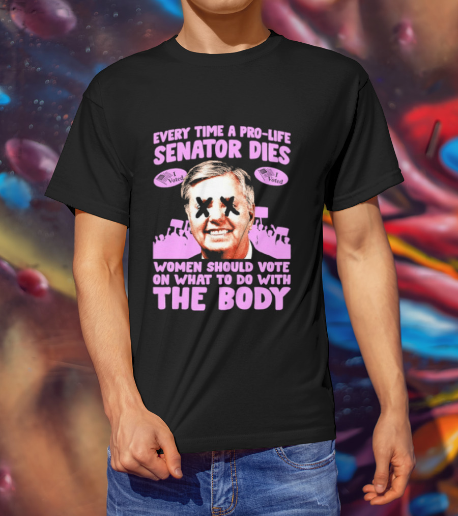 Pro Life Senator Dies Women Vote On Body Rights Empowerment T-Shirt