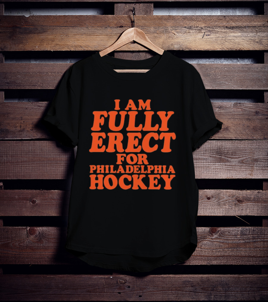 Philadelphia Hockey Enthusiast I Am Fully Erect Supporter's T-Shirt
