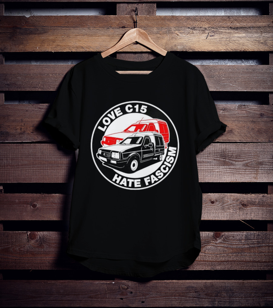 Love C15 Hate Fascism Anti Fascist Van Life T-Shirt