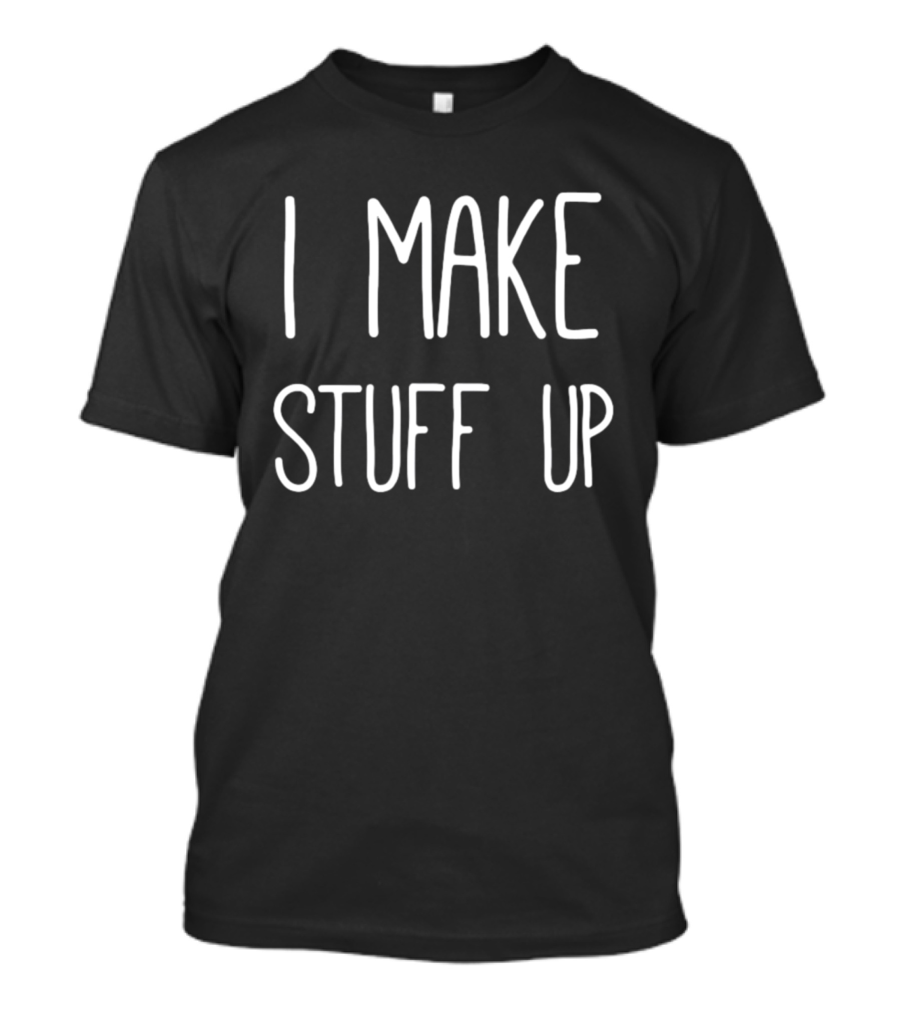 I Make Stuff Up Creative Writer T-Shirt