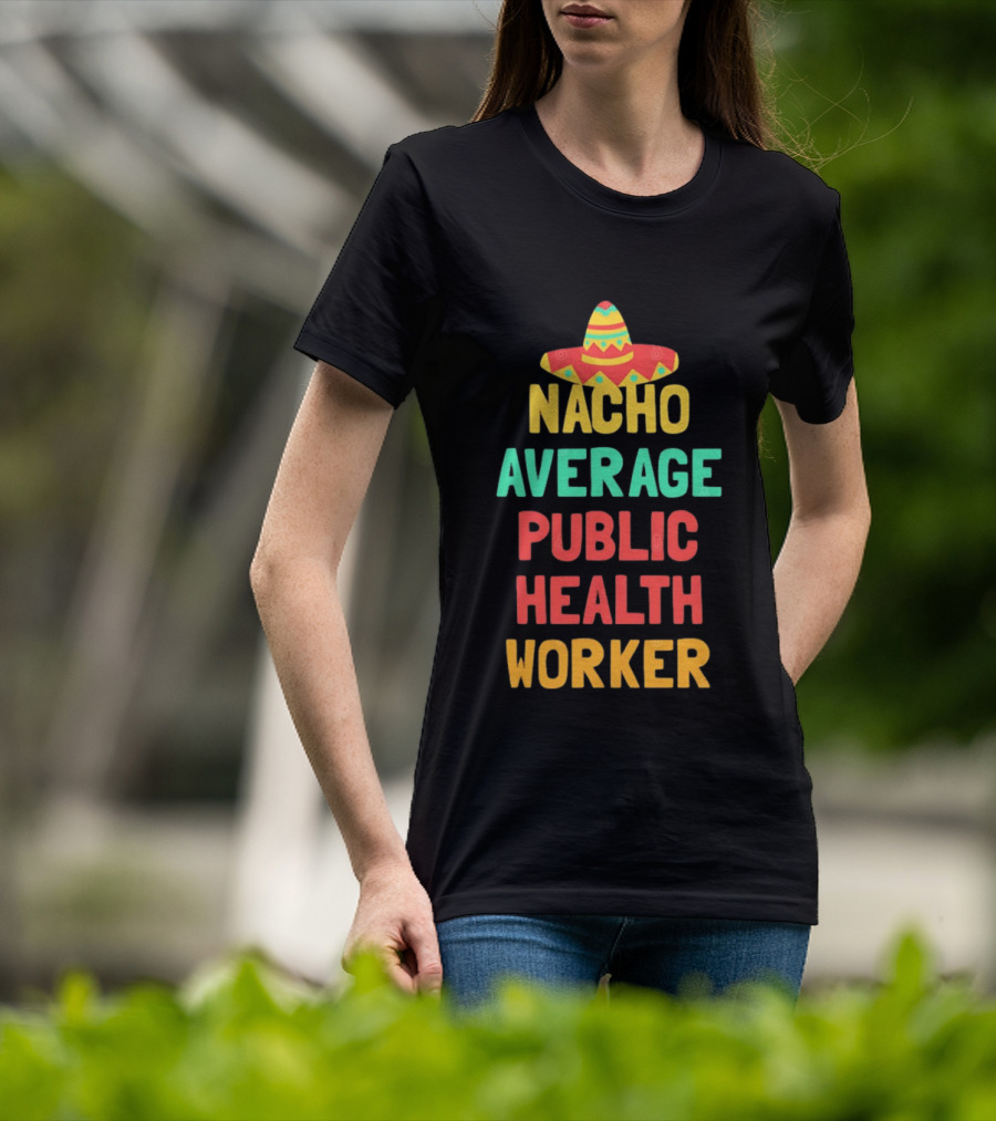 Nacho Average Public Health Worker Sombrero Theme Pun T-Shirt