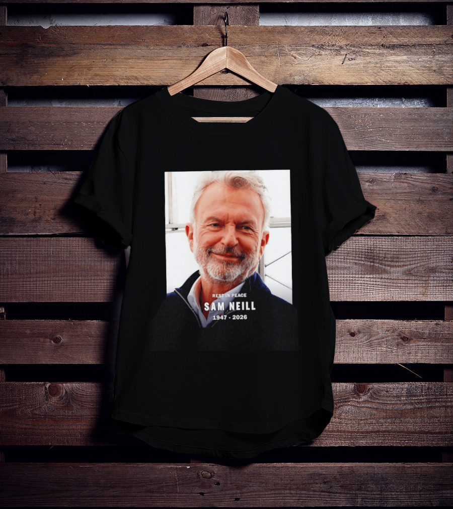 Rest In Peace Sam Neill 1947 2026 T-Shirt