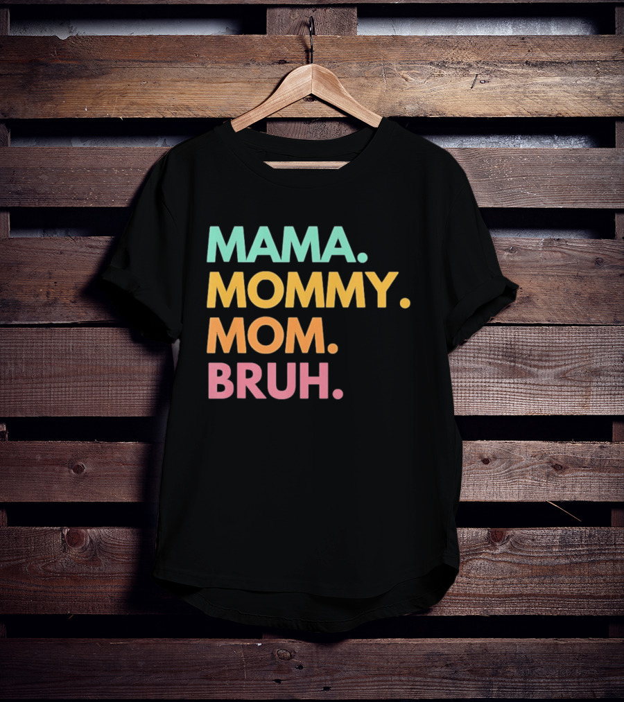 Mama Mommy Mom Bruh Mother's Day Multicolor Text Fun Mother's Day T-Shirt