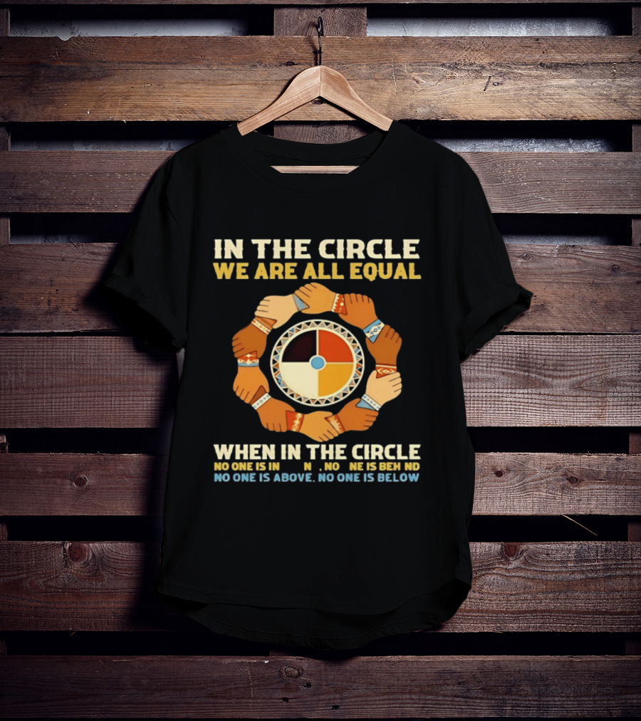 In The Circle We Are All Equal Medicine Wheel Hands Unity T-Shirt