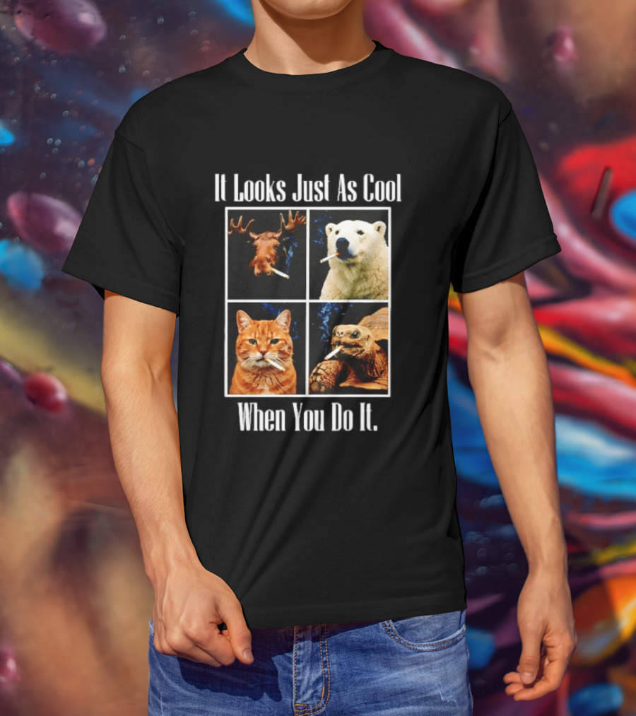 It Looks Just As Cool When You Do It Smoking Animals T-Shirt