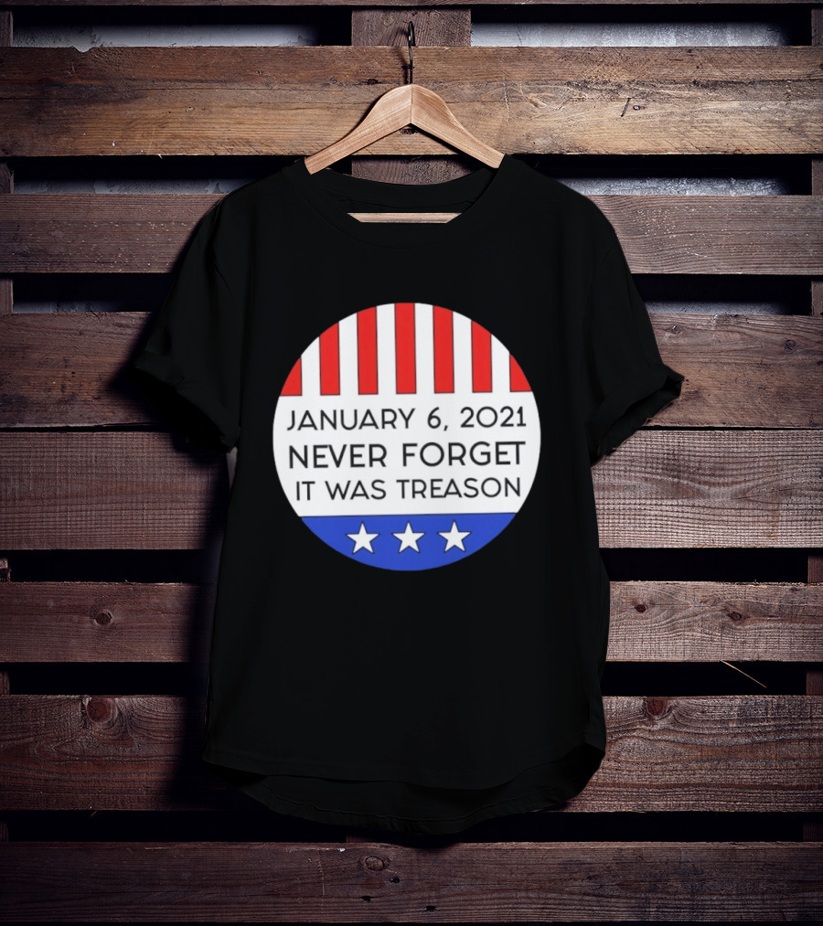 January 6 2021 Never Forget It Was Treason Red White Blue Stars Stripes T-Shirt