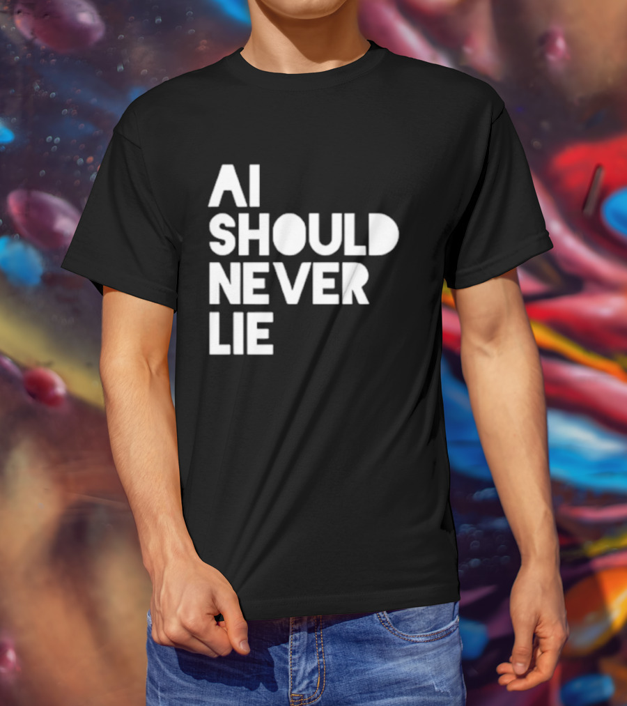 AI Should Never Lie T-Shirt