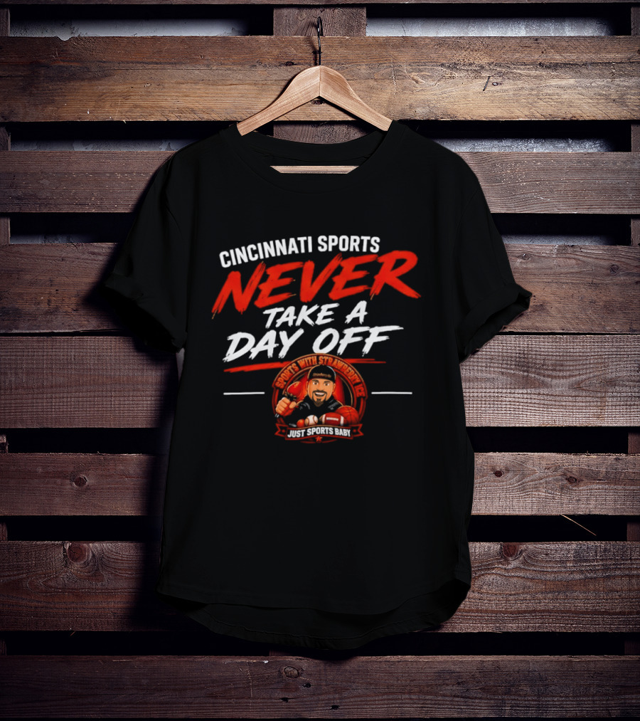 Cincinnati Sports Never Take A Day Off With Sports Strawberry Twist T-Shirt