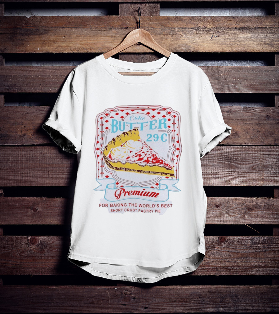 Cake Butter 29 Cents Premium Short Crust Pastry Pie T-Shirt